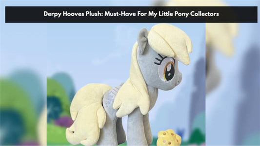 Derpy Hooves Plush: A Must-Have For My Little Pony Collectors