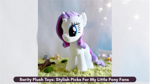 Rarity Plush Toys: Stylish Picks For My Little Pony Fans